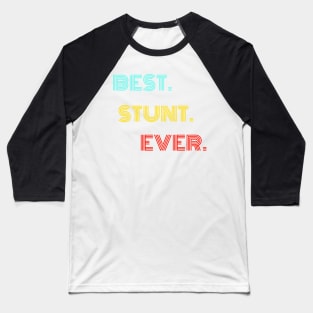 Best Stunt Ever - Nice Birthday Gift Idea Baseball T-Shirt